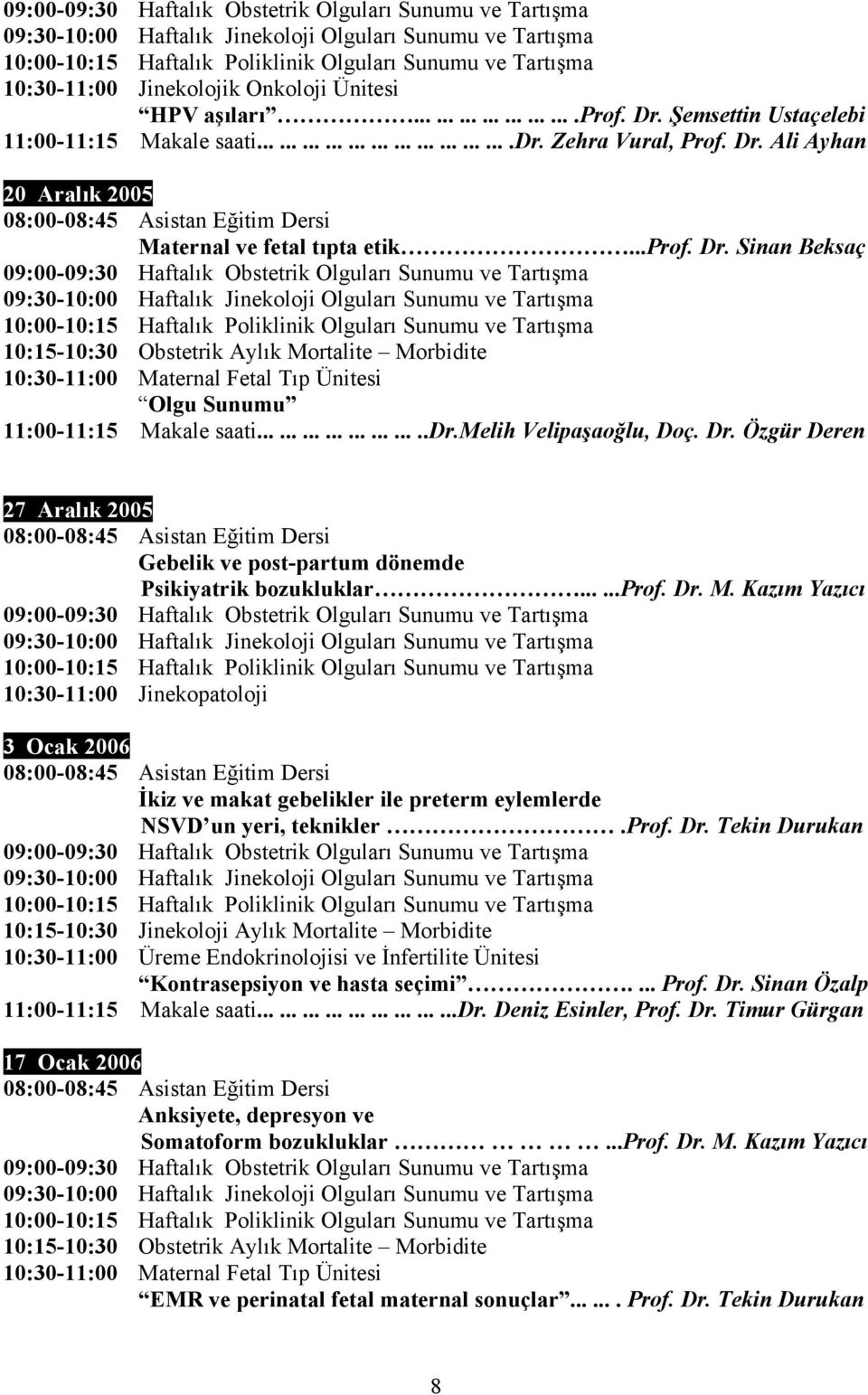 Dr. Özgür Deren 27 Aralık 20055 Gebelik ve post-partum dönemde Psikiyatrik bozukluklar......prof. Dr. M.