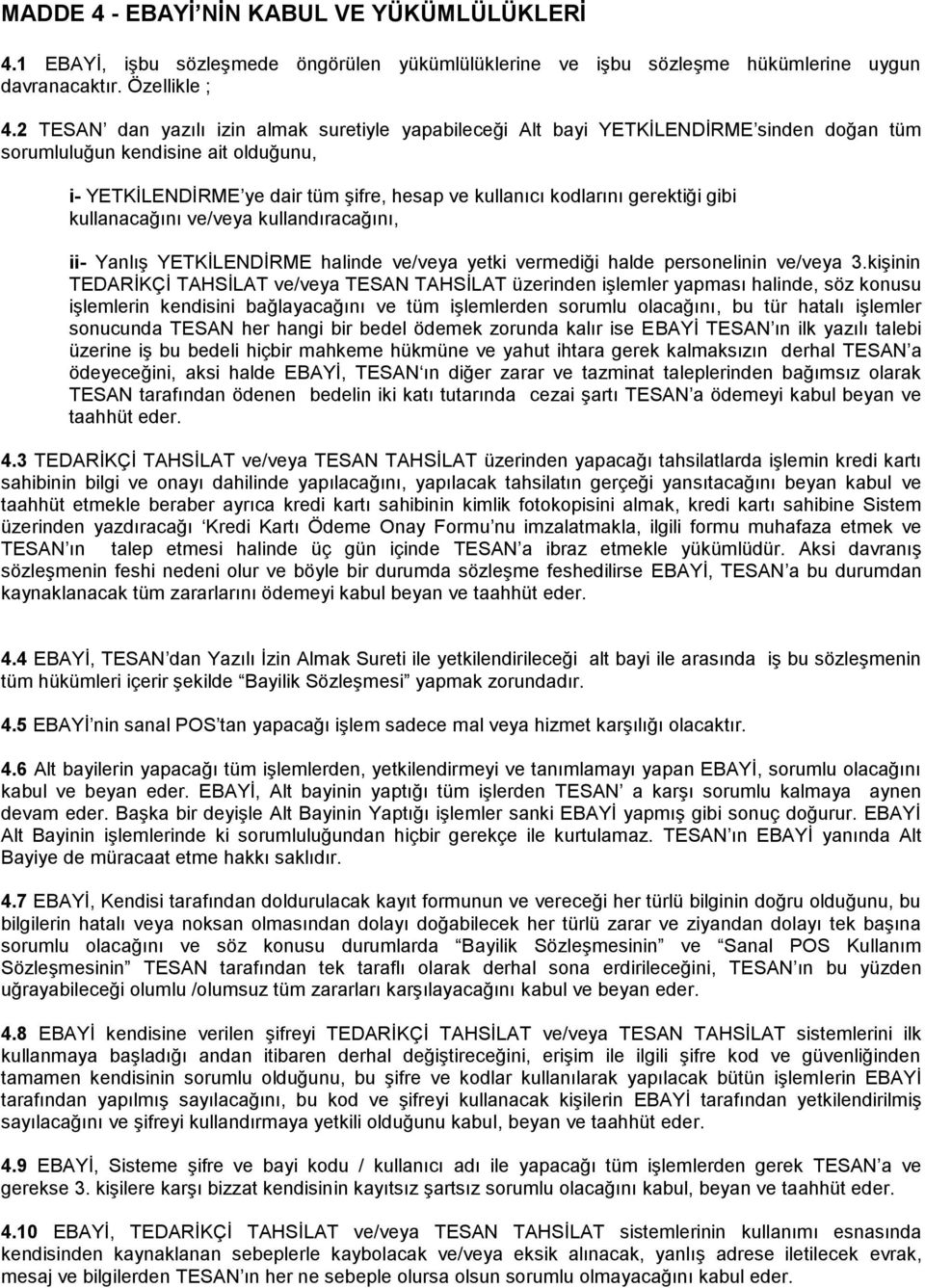 gerektiği gibi kullanacağını ve/veya kullandıracağını, ii- Yanlış YETKİLENDİRME halinde ve/veya yetki vermediği halde personelinin ve/veya 3.