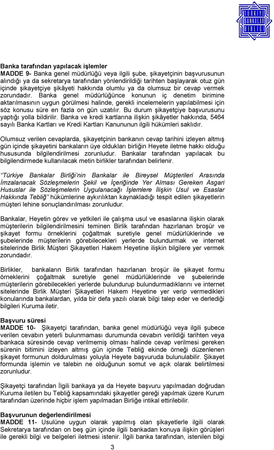 Banka genel müdürlüğünce konunun iç denetim birimine aktarılmasının uygun görülmesi halinde, gerekli incelemelerin yapılabilmesi için söz konusu süre en fazla on gün uzatılır.