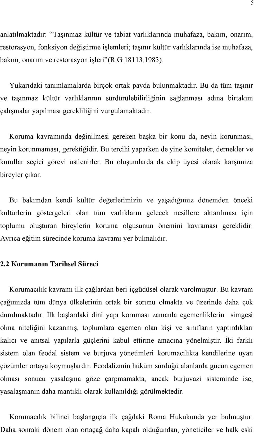 Bu da tüm taşınır ve taşınmaz kültür varlıklarının sürdürülebilirliğinin sağlanması adına birtakım çalışmalar yapılması gerekliliğini vurgulamaktadır.