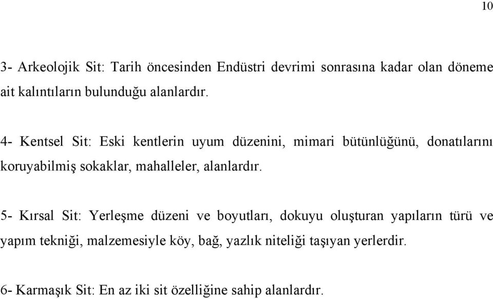 4- Kentsel Sit: Eski kentlerin uyum düzenini, mimari bütünlüğünü, donatılarını koruyabilmiş sokaklar, mahalleler, 