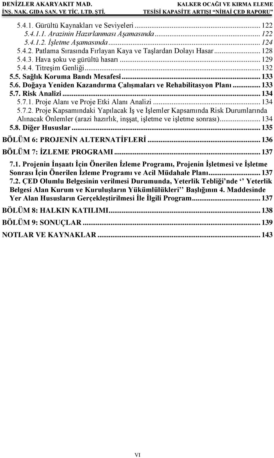 Risk Analizi... 134 5.7.1. Proje Alanı ve Proje Etki Alanı Analizi... 134 5.7.2.