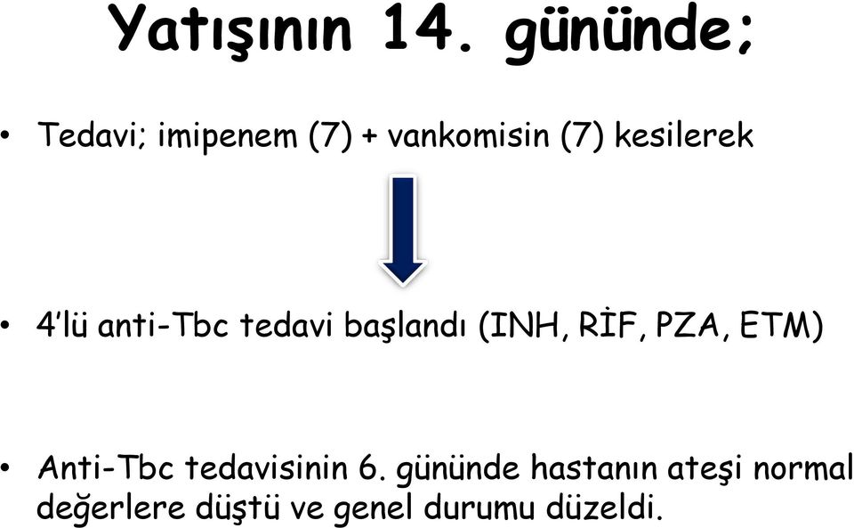 kesilerek 4 lü anti-tbc tedavi başlandı (INH, RİF,