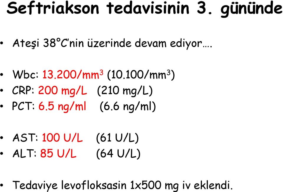 200/mm 3 (10.100/mm 3 ) CRP: 200 mg/l (210 mg/l) PCT: 6.