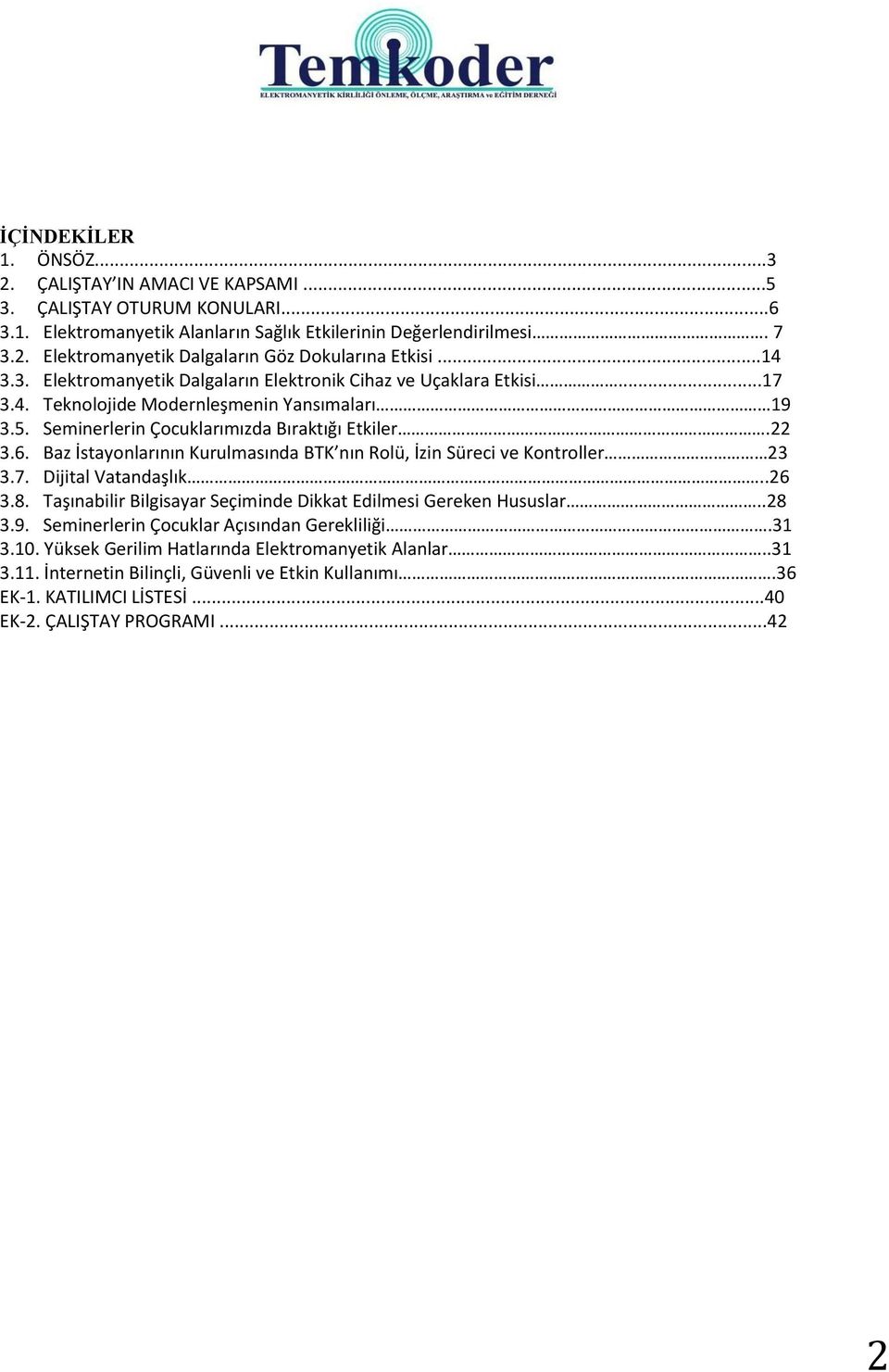 Baz İstayonlarının Kurulmasında BTK nın Rolü, İzin Süreci ve Kontroller 23 3.7. Dijital Vatandaşlık..26 3.8. Taşınabilir Bilgisayar Seçiminde Dikkat Edilmesi Gereken Hususlar..28 3.9.