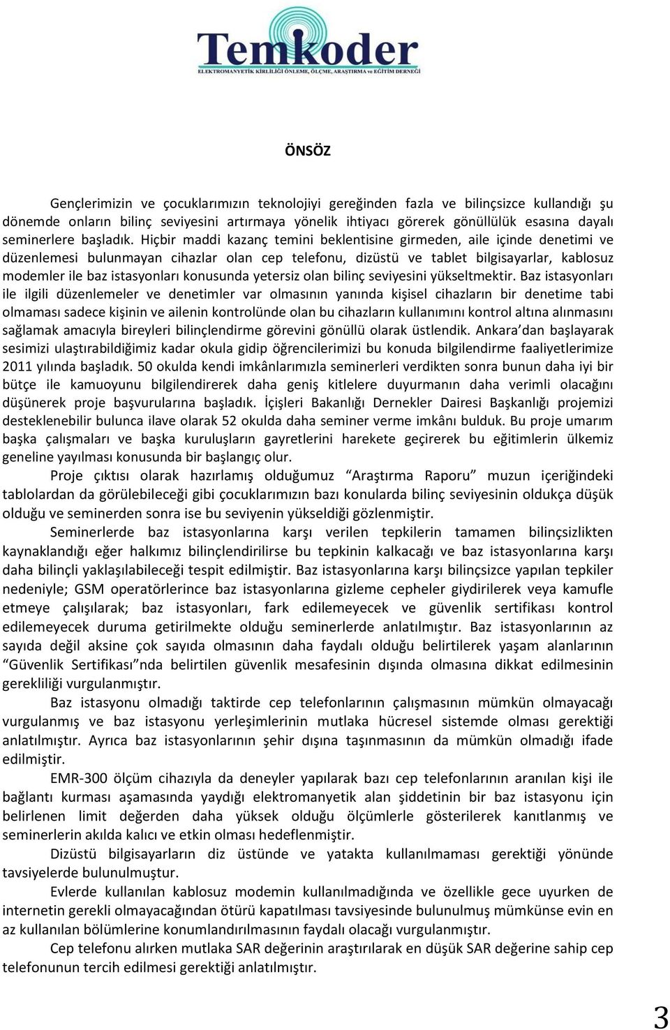 Hiçbir maddi kazanç temini beklentisine girmeden, aile içinde denetimi ve düzenlemesi bulunmayan cihazlar olan cep telefonu, dizüstü ve tablet bilgisayarlar, kablosuz modemler ile baz istasyonları