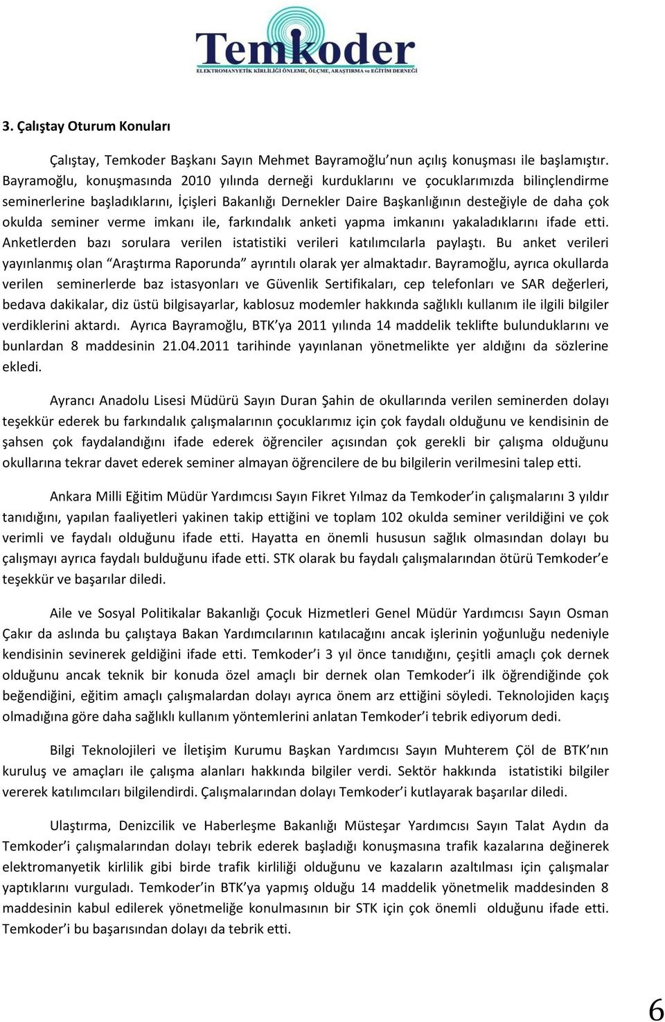 okulda seminer verme imkanı ile, farkındalık anketi yapma imkanını yakaladıklarını ifade etti. Anketlerden bazı sorulara verilen istatistiki verileri katılımcılarla paylaştı.