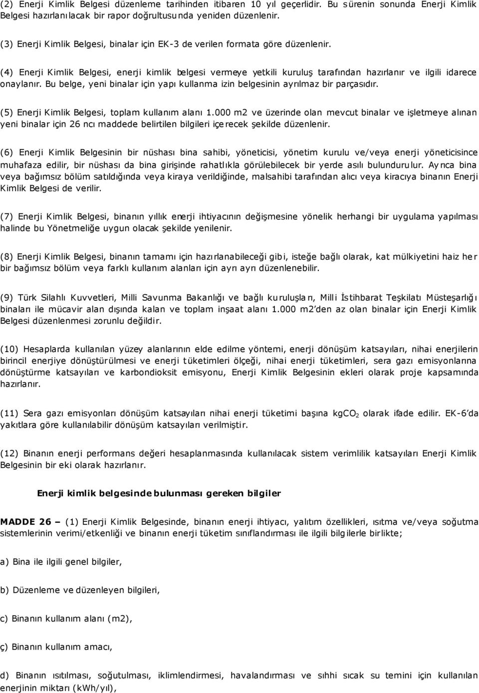 (4) Enerji Kimlik Belgesi, enerji kimlik belgesi vermeye yetkili kuruluş tarafından hazırlanır ve ilgili idarece onaylanır.