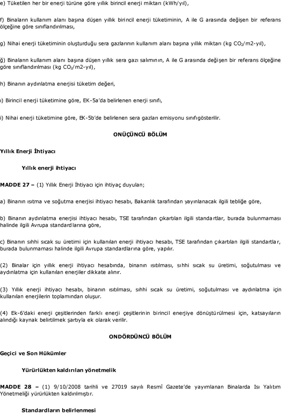 gazı salımının, A ile G arasında değişen bir referans ölçeğine göre sınıflandırılması (kg CO 2 /m2-yıl), h) Binanın aydınlatma enerjisi tüketim değeri, ı) Birincil enerji tüketimine göre, EK-5a da