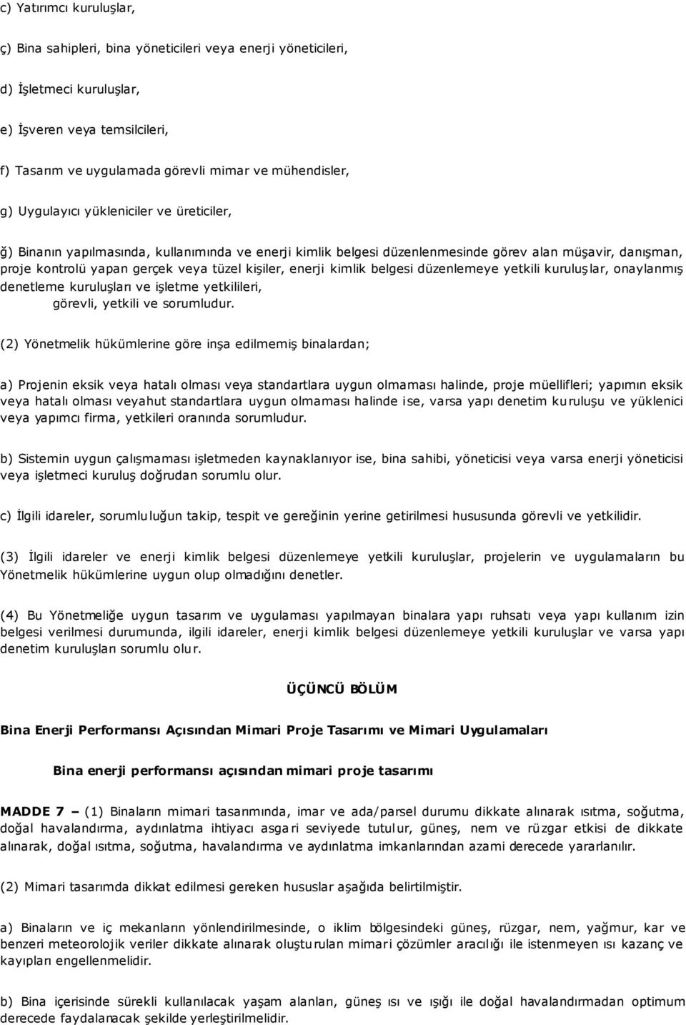 enerji kimlik belgesi düzenlemeye yetkili kuruluşlar, onaylanmış denetleme kuruluşları ve işletme yetkilileri, görevli, yetkili ve sorumludur.