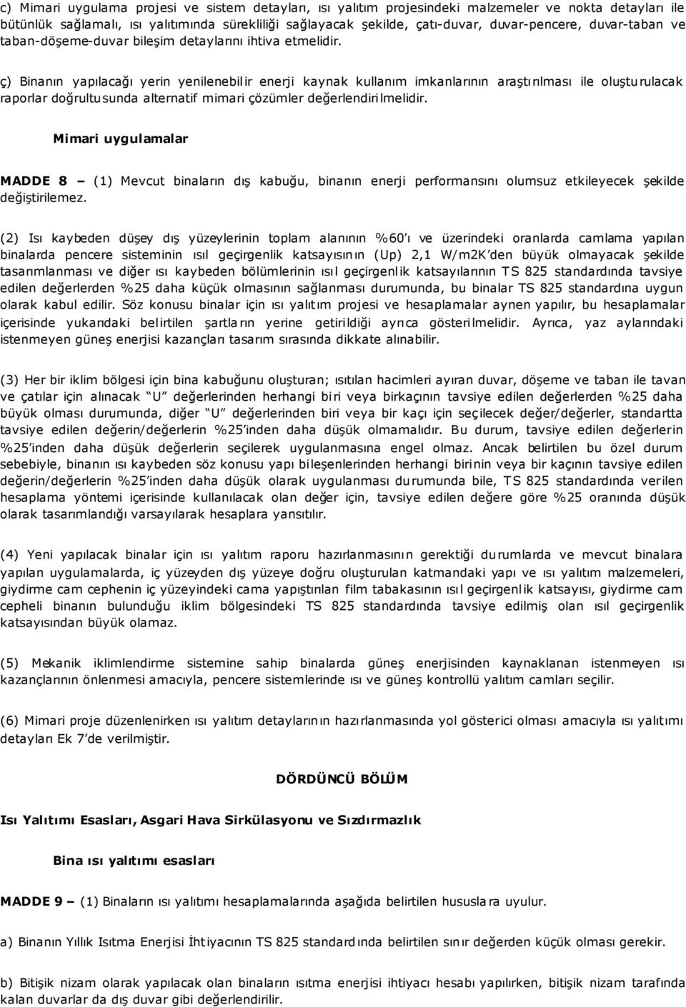 ç) Binanın yapılacağı yerin yenilenebilir enerji kaynak kullanım imkanlarının araştırılması ile oluşturulacak raporlar doğrultusunda alternatif mimari çözümler değerlendirilmelidir.