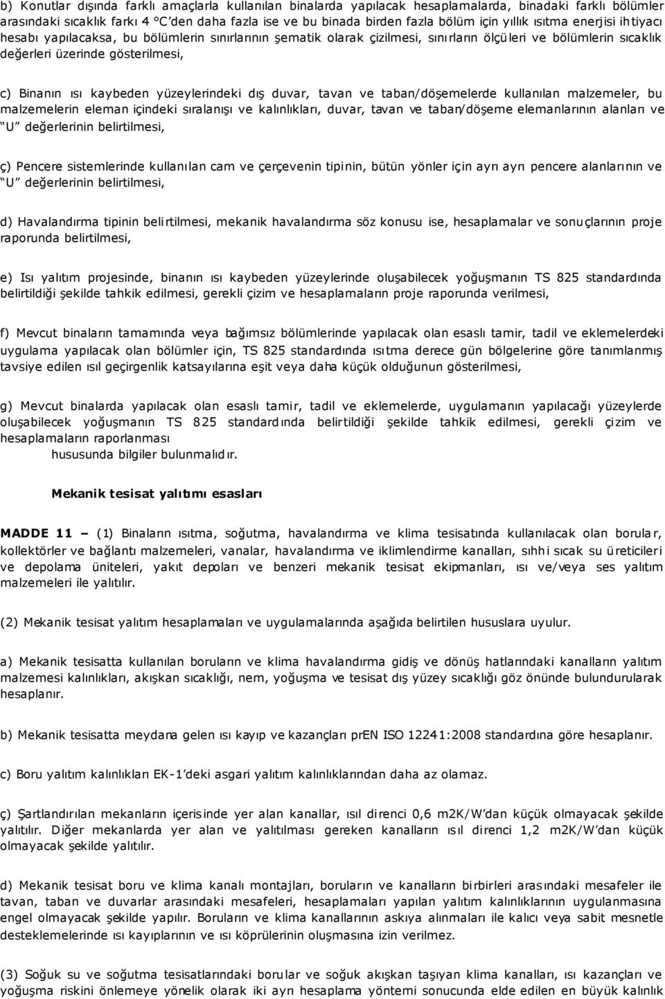 kaybeden yüzeylerindeki dış duvar, tavan ve taban/döşemelerde kullanılan malzemeler, bu malzemelerin eleman içindeki sıralanışı ve kalınlıkları, duvar, tavan ve taban/döşeme elemanlarının alanları ve