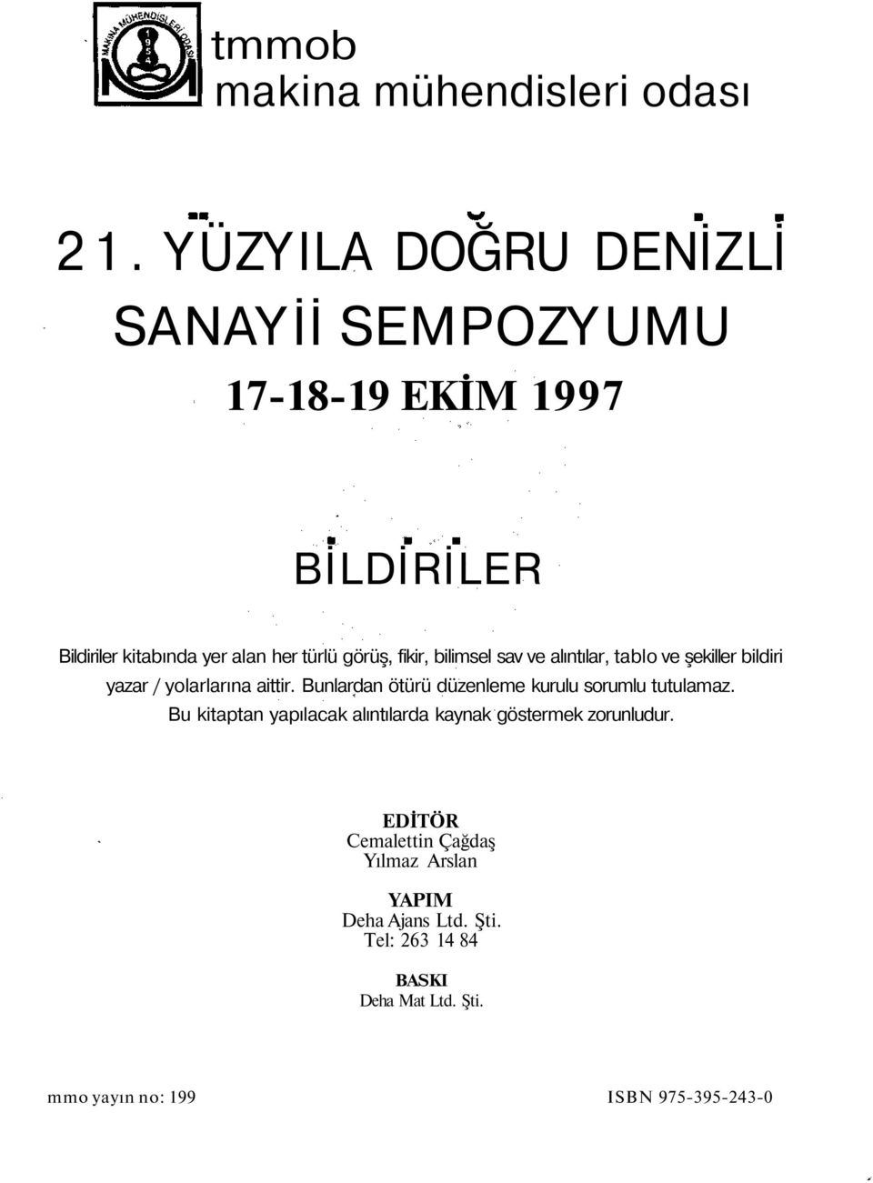 bilimsel sav ve alıntılar, tablo ve şekiller bildiri yazar / yolarlarına aittir.