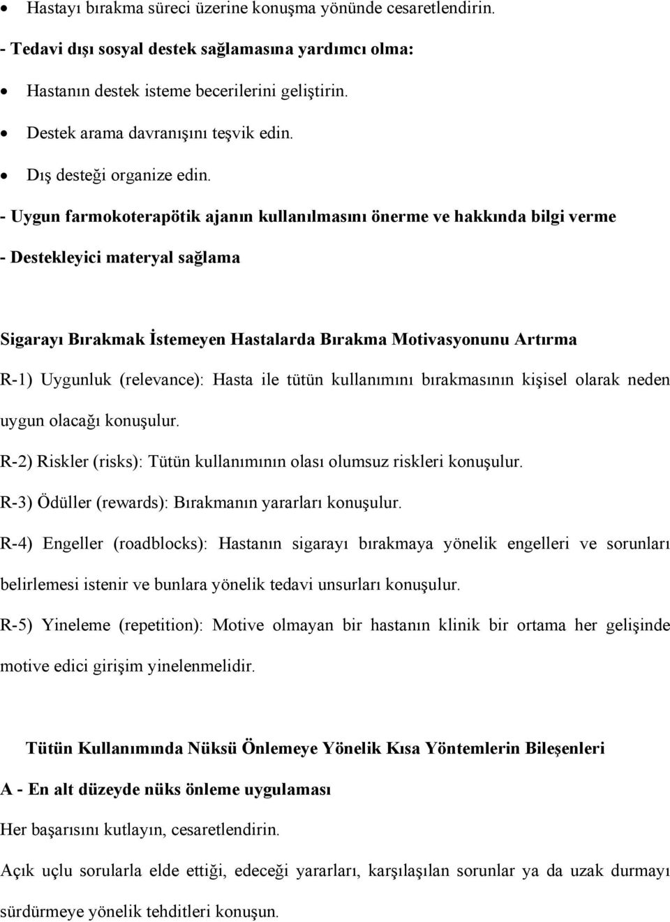 - Uygun farmokoterapötik ajanın kullanılmasını önerme ve hakkında bilgi verme - Destekleyici materyal sağlama Sigarayı Bırakmak İstemeyen Hastalarda Bırakma Motivasyonunu Artırma R-1) Uygunluk