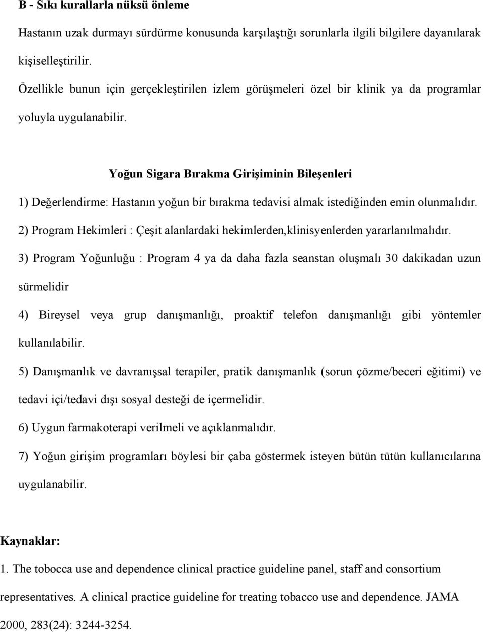 Yoğun Sigara Bırakma Girişiminin Bileşenleri 1) Değerlendirme: Hastanın yoğun bir bırakma tedavisi almak istediğinden emin olunmalıdır.