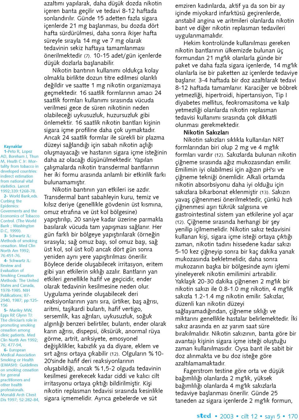 Med Clin North Am 1992; 76:451-76. 4- Schwartz JL: Review and Evaluation of Smoking Cessation Methods: The United States and Canada, 1978-1985.