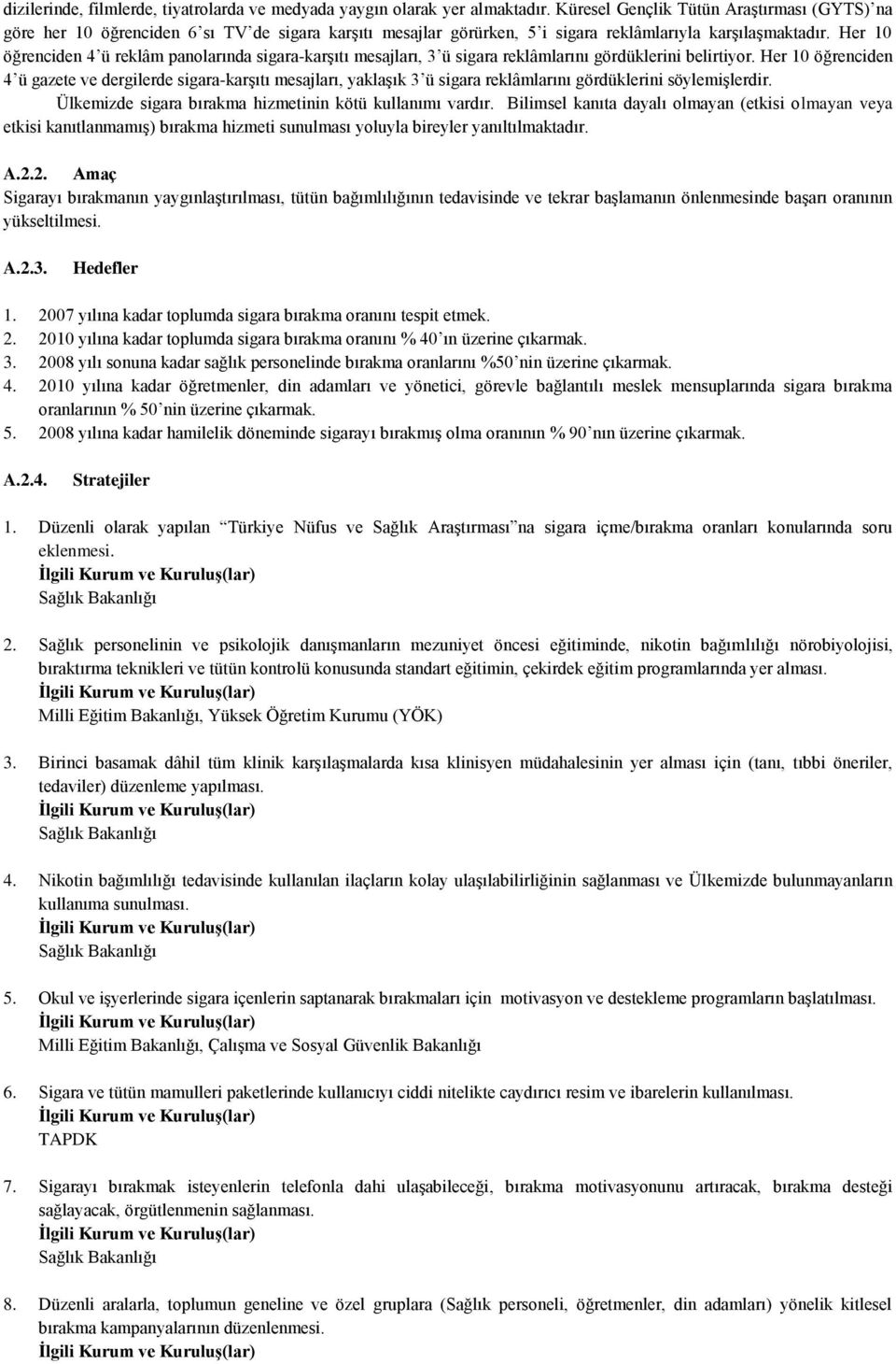 Her 10 öğrenciden 4 ü reklâm panolarında sigara-karşıtı mesajları, 3 ü sigara reklâmlarını gördüklerini belirtiyor.