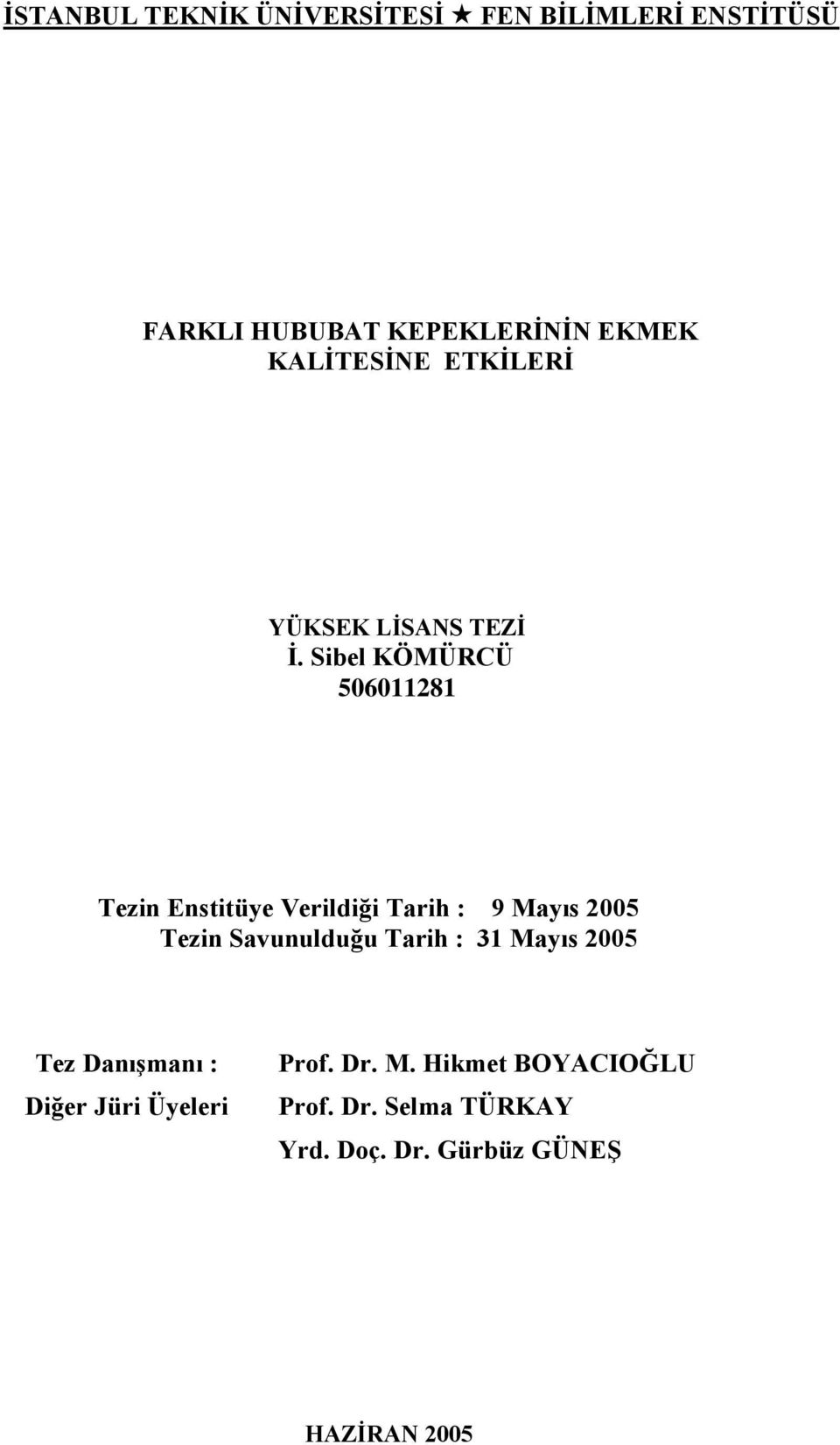 Sibel KÖMÜRCÜ 506011281 Tezin Enstitüye Verildiği Tarih : 9 Mayıs 2005 Tezin Savunulduğu