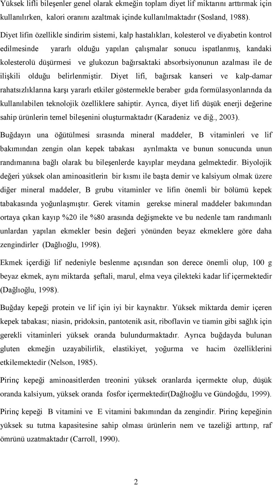 bağırsaktaki absorbsiyonunun azalması ile de ilişkili olduğu belirlenmiştir.