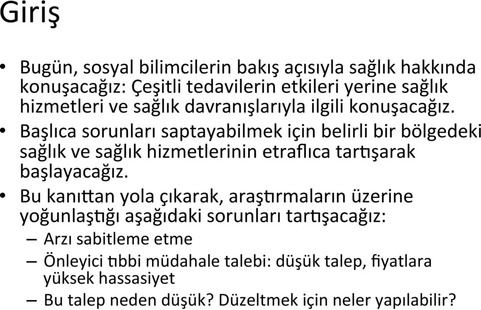 Başlıca sorunları saptayabilmek için belirli bir bölgedeki sağlık ve sağlık hizmetlerinin etraflıca tarkşarak başlayacağız.