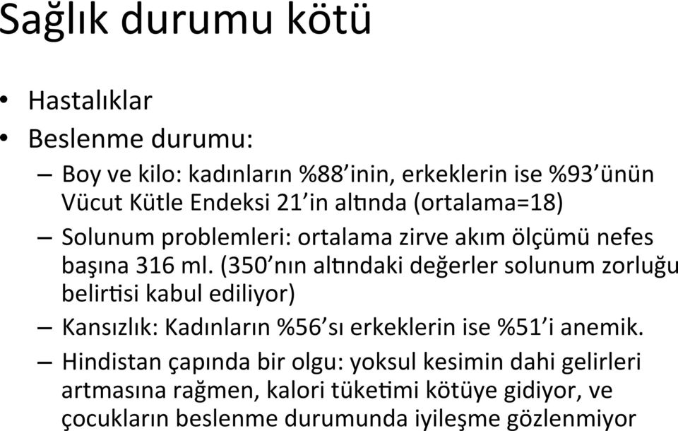 (350 nın alkndaki değerler solunum zorluğu belirdsi kabul ediliyor) Kansızlık: Kadınların %56 sı erkeklerin ise %51 i anemik.