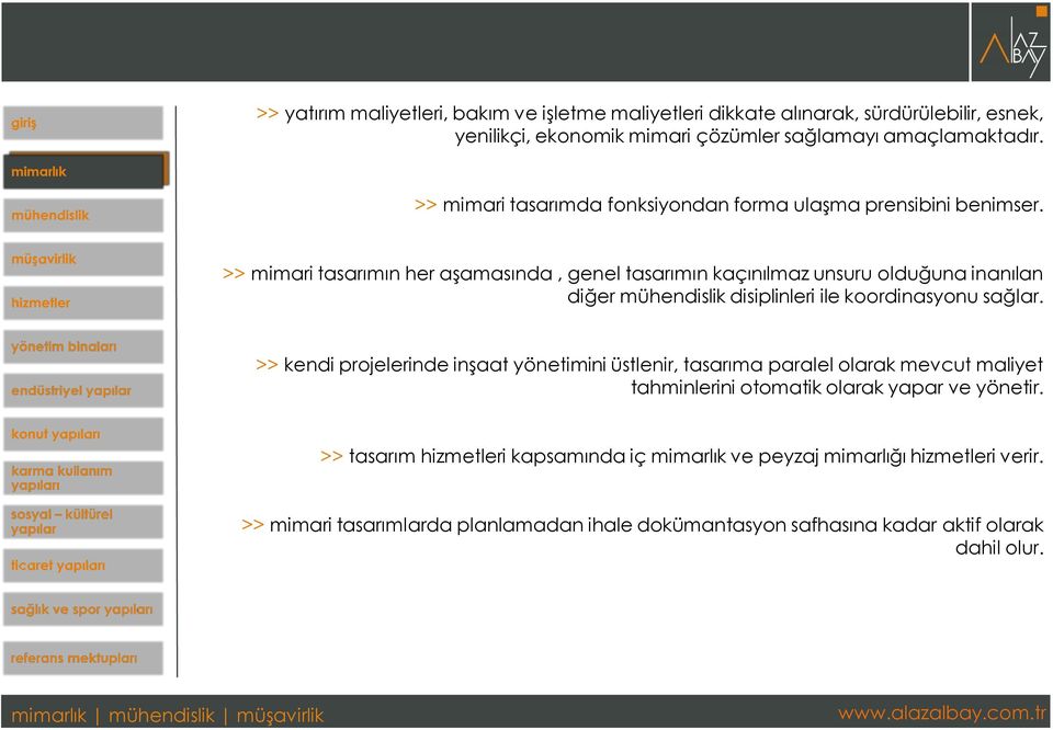 >> mimari tasarımın her aşamasında, genel tasarımın kaçınılmaz unsuru olduğuna inanılan diğer mühendislik disiplinleri ile koordinasyonu sağlar.