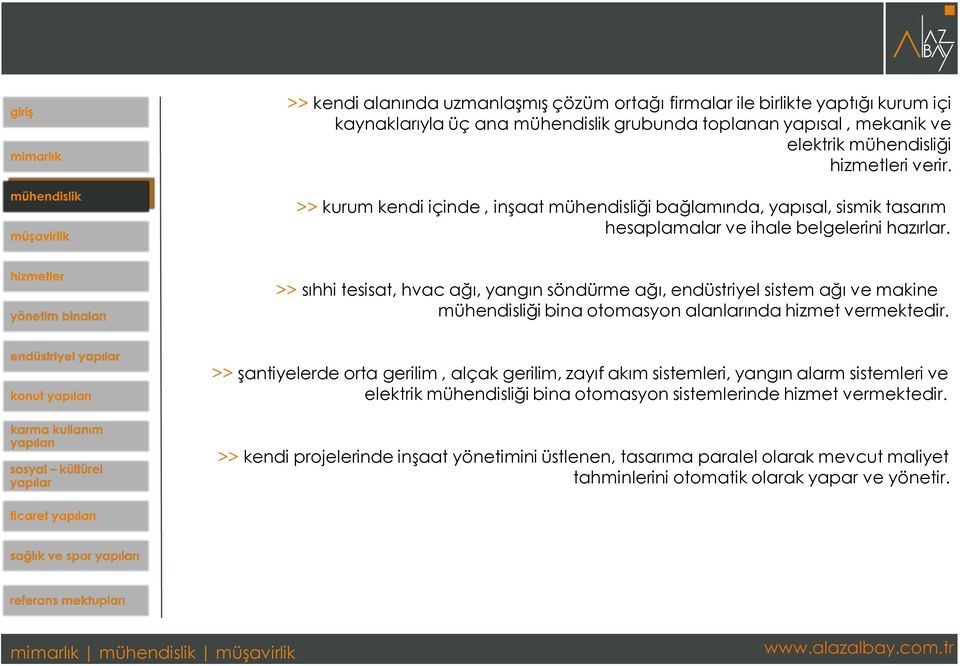 >> sıhhi tesisat, hvac ağı, yangın söndürme ağı, endüstriyel sistem ağı ve makine mühendisliği bina otomasyon alanlarında hizmet vermektedir.