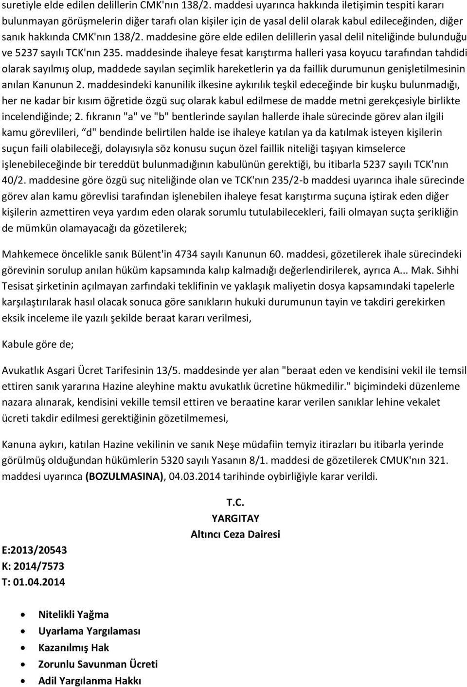 maddesine göre elde edilen delillerin yasal delil niteliğinde bulunduğu ve 5237 sayılı TCK'nın 235.