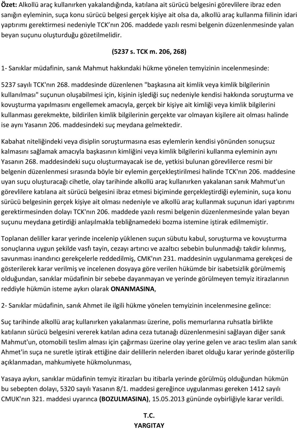 206, 268) 1- Sanıklar müdafinin, sanık Mahmut hakkındaki hükme yönelen temyizinin incelenmesinde: 5237 sayılı TCK'nın 268.