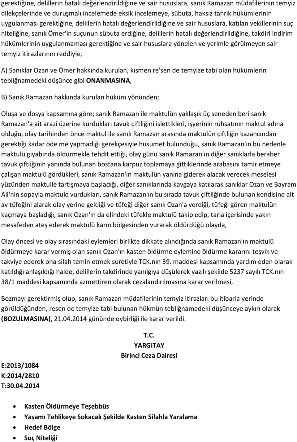 takdiri indirim hükümlerinin uygulanmaması gerektiğine ve sair hususlara yönelen ve yerimle görülmeyen sair temyiz itirazlarının reddiyle, A) Sanıklar Ozan ve Ömer hakkında kurulan, kısmen re'sen de