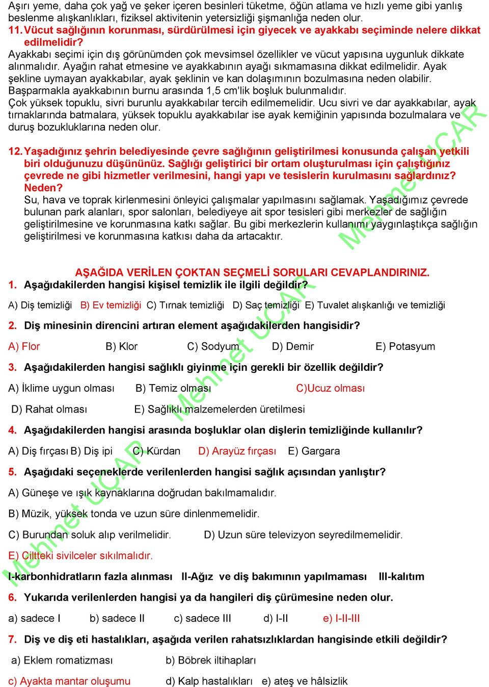 Ayakkabı seçimi için dış görünümden çok mevsimsel özellikler ve vücut yapısına uygunluk dikkate alınmalıdır. Ayağın rahat etmesine ve ayakkabının ayağı sıkmamasına dikkat edilmelidir.