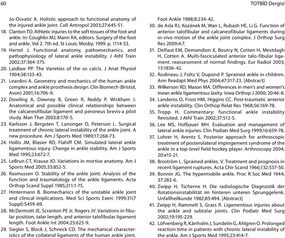 Functional anatomy, pathomechanics, and pathophysiology of lateral ankle instability. J Athl Train 2002;37:364-375. 20. Laidlaw PP. The Varieties of the os calcis. J Anat Physiol 1904;38:133-43. 21.