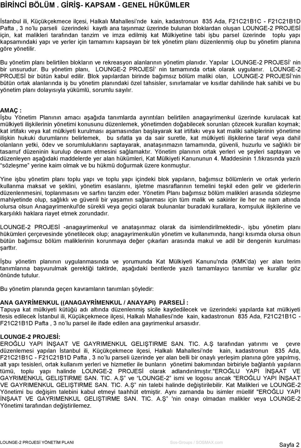 üzerinde bulunan bloklardan oluşan LOUNGE-2 PROJESİ için, kat malikleri tarafından tanzim ve imza edilmiş kat Mülkiyetine tabi işbu parsel üzerinde toplu yapı kapsamındaki yapı ve yerler için