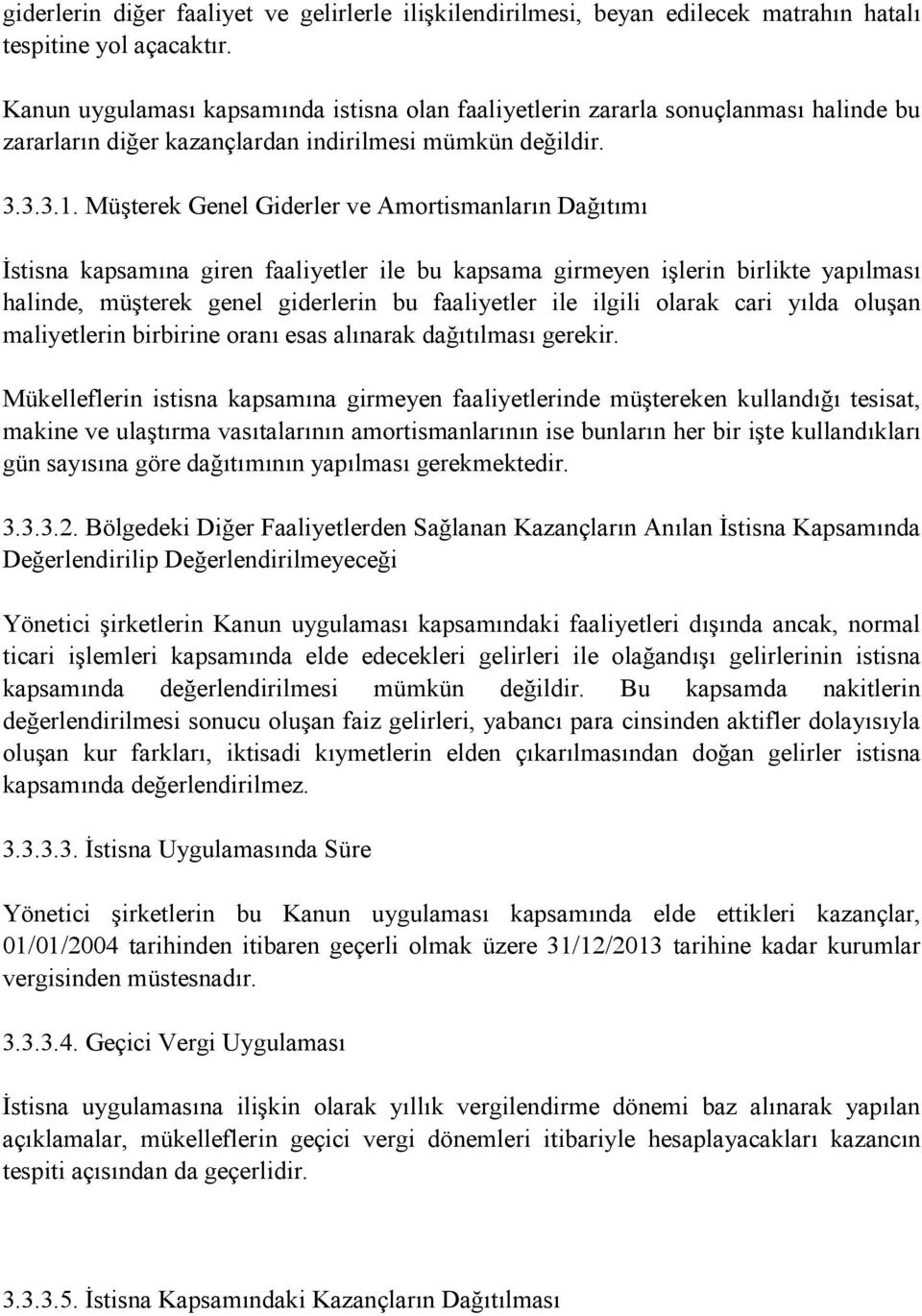 Müşterek Genel Giderler ve Amortismanların Dağıtımı Đstisna kapsamına giren faaliyetler ile bu kapsama girmeyen işlerin birlikte yapılması halinde, müşterek genel giderlerin bu faaliyetler ile ilgili