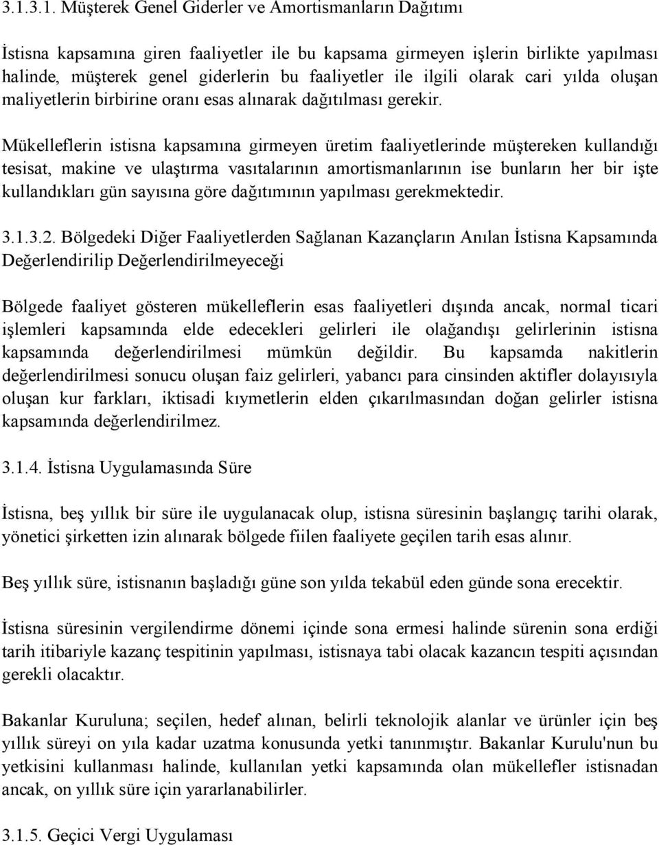 Mükelleflerin istisna kapsamına girmeyen üretim faaliyetlerinde müştereken kullandığı tesisat, makine ve ulaştırma vasıtalarının amortismanlarının ise bunların her bir işte kullandıkları gün sayısına