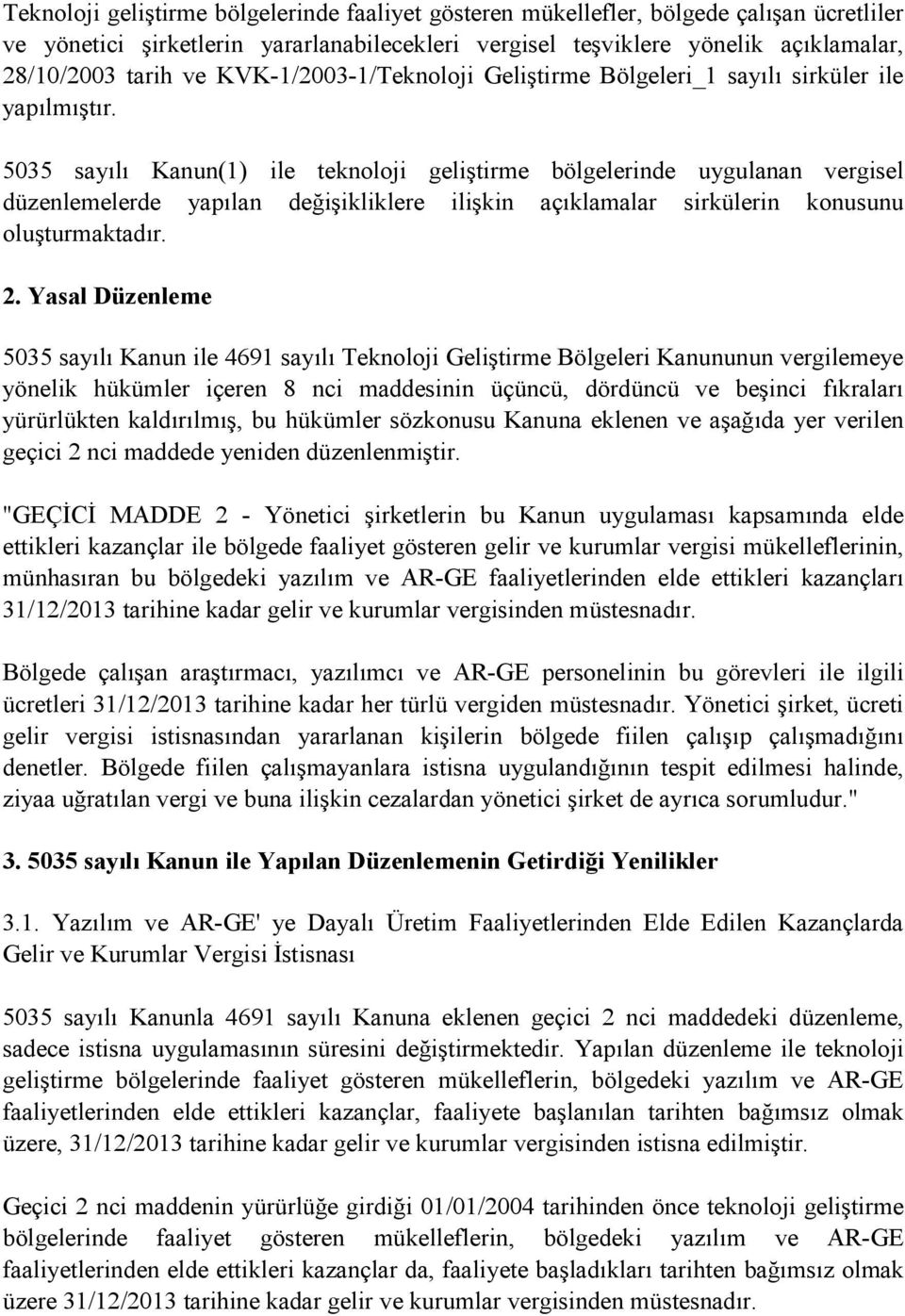 5035 sayılı Kanun(1) ile teknoloji geliştirme bölgelerinde uygulanan vergisel düzenlemelerde yapılan değişikliklere ilişkin açıklamalar sirkülerin konusunu oluşturmaktadır. 2.