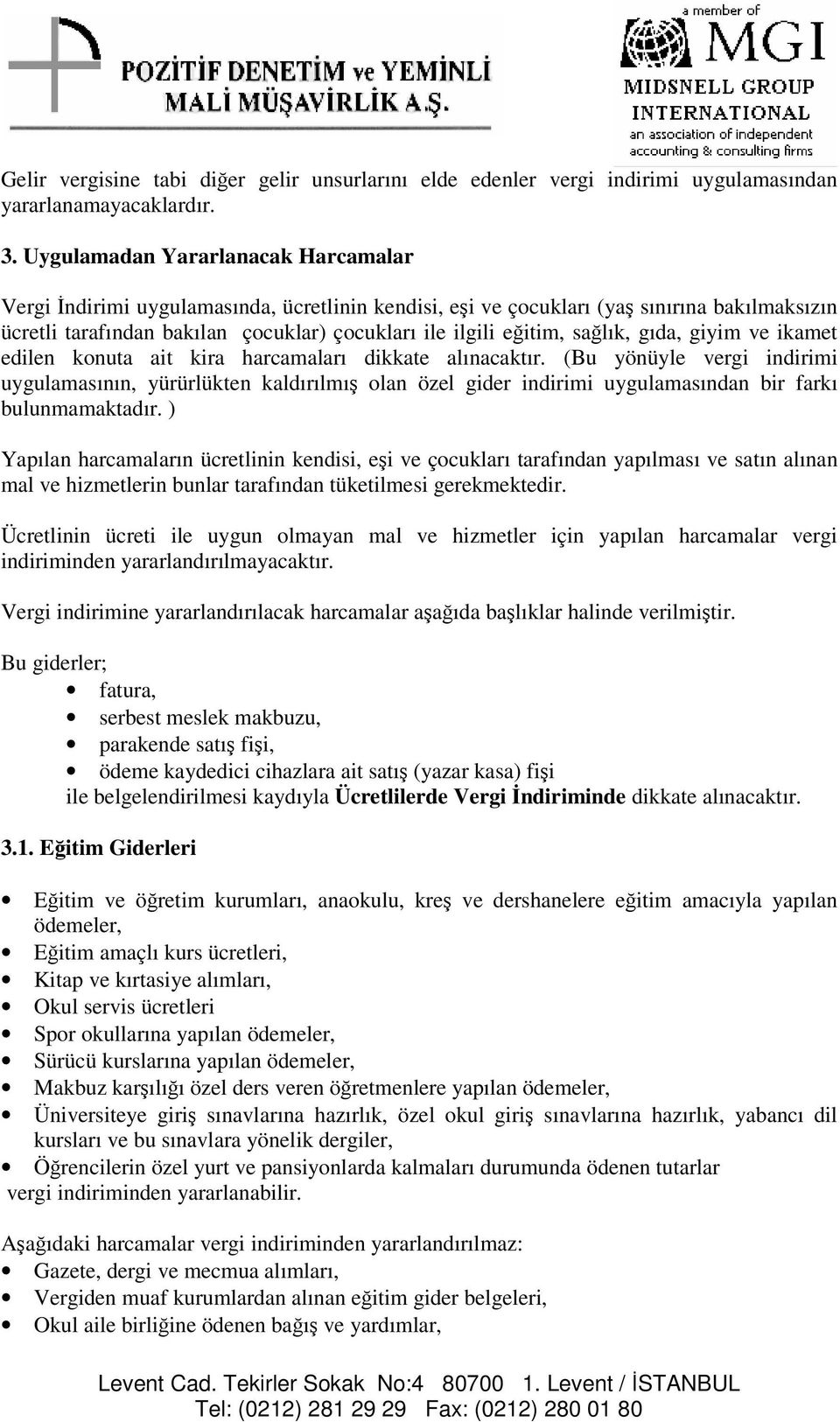 gıda, giyim ve ikamet edilen konuta ait kira harcamaları dikkate alınacaktır.