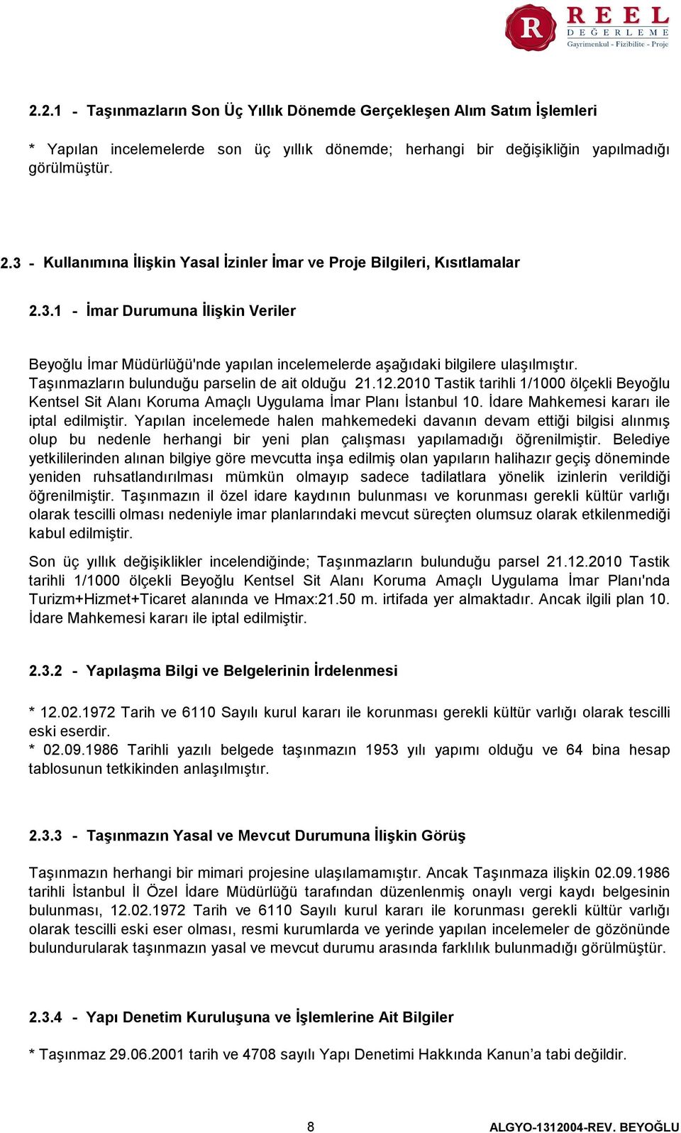 Taşınmazların bulunduğu parselin de ait olduğu 21.12.2010 Tastik tarihli 1/1000 ölçekli Beyoğlu Kentsel Sit Alanı Koruma Amaçlı Uygulama İmar Planı İstanbul 10.