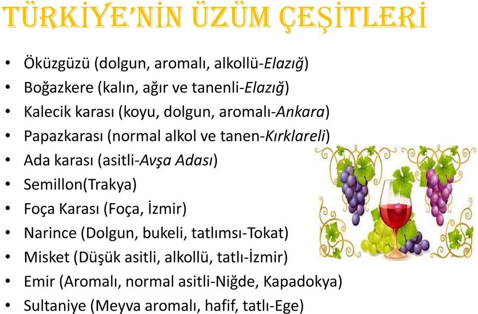 (asitli-avşa Adası) Semillon(Trakya) Foça Karası (Foça, İzmir) Narince (Dolgun, bukeli, tatlımsı-tokat) Misket