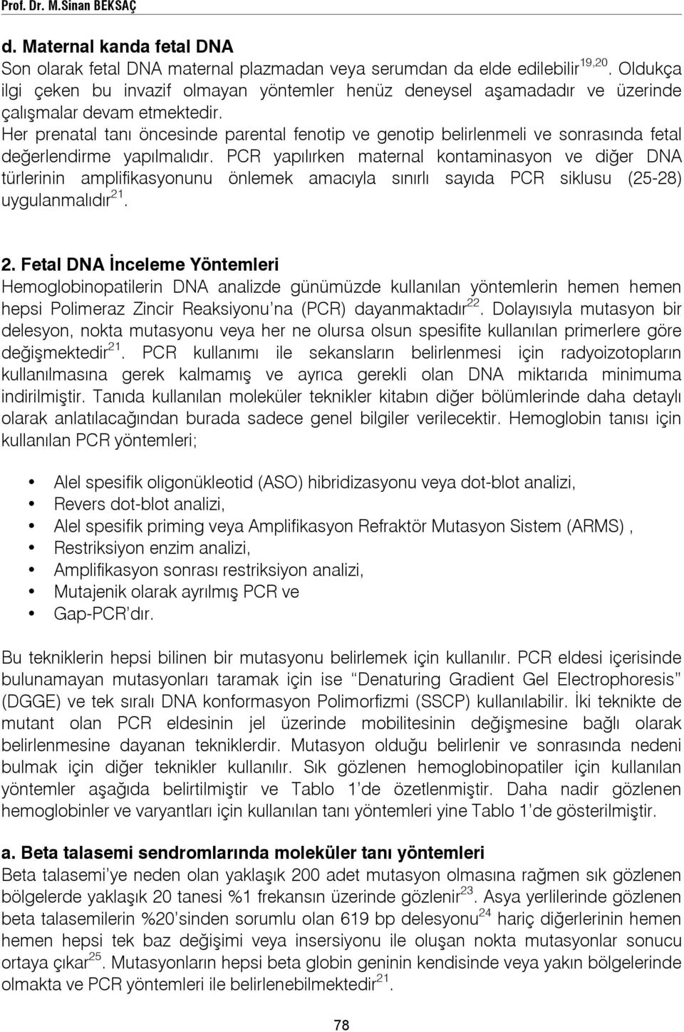 Her prenatal tanı öncesinde parental fenotip ve genotip belirlenmeli ve sonrasında fetal değerlendirme yapılmalıdır.