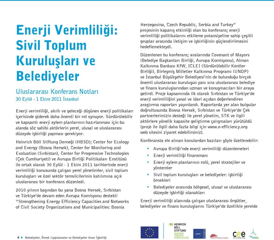 Sürdürülebilir ve kapsamlı enerji eylem planlarının hazırlanması için bu alanda söz sahibi aktörlerin yerel, ulusal ve uluslararası düzeyde işbirliği yapması gerekiyor.