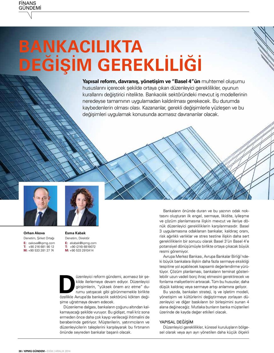 Kazananlar, gerekli değişimlerle yüzleşen ve bu değişimleri uygulamak konusunda acımasız davrananlar olacak. Orhan Akova Denetim, Şirket Ortağı E: oakova@kpmg.