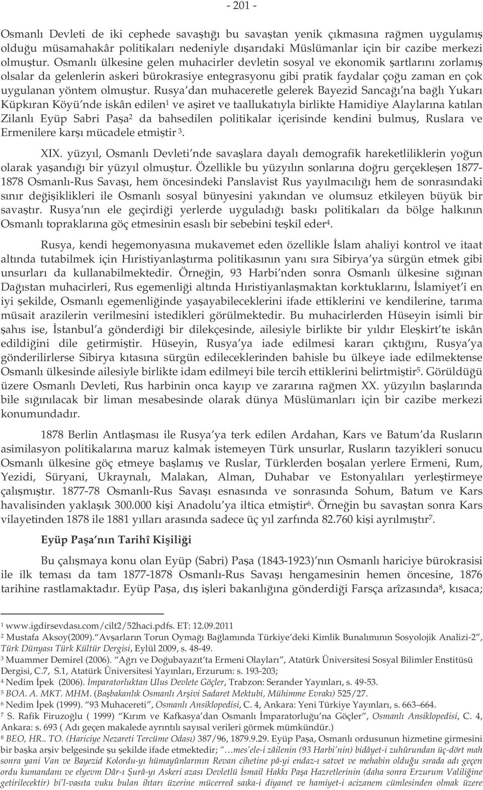 Rusya dan muhaceretle gelerek Bayezid Sancaı na balı Yukarı Küpkıran Köyü nde iskân edilen 1 ve airet ve taallukatıyla birlikte Hamidiye Alaylarına katılan Zilanlı Eyüp Sabri Paa 2 da bahsedilen