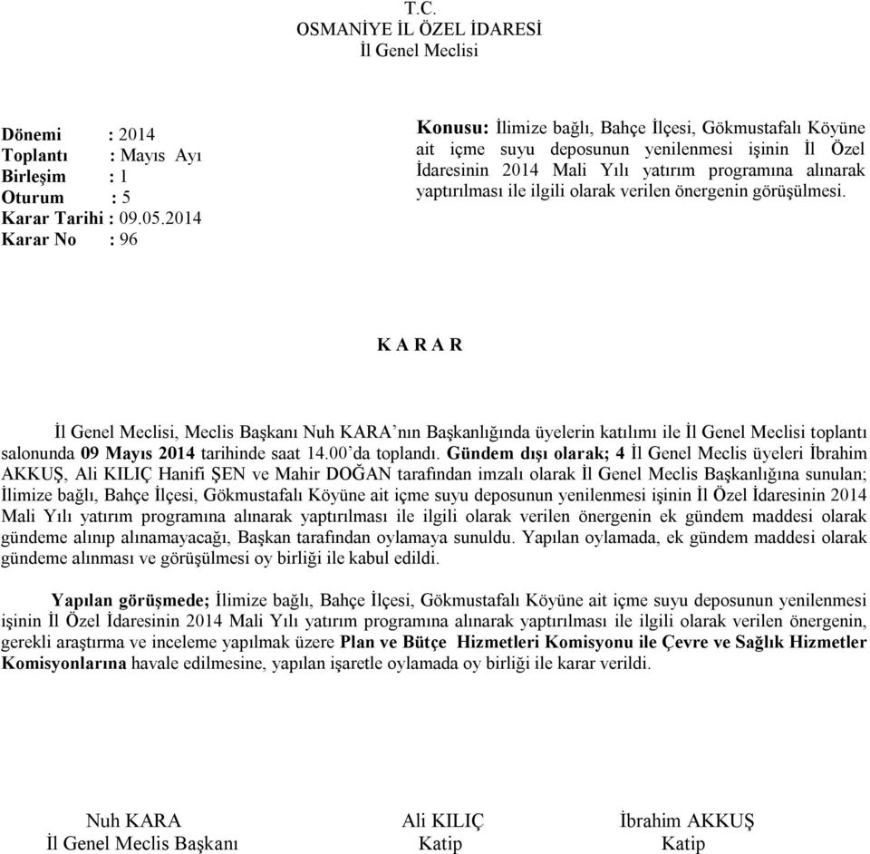 Gündem dışı olarak; 4 İl Genel Meclis üyeleri İbrahim AKKUŞ, Ali KILIÇ Hanifi ŞEN ve Mahir DOĞAN tarafından imzalı olarak İl Genel Meclis Başkanlığına sunulan; İlimize bağlı, Bahçe İlçesi,