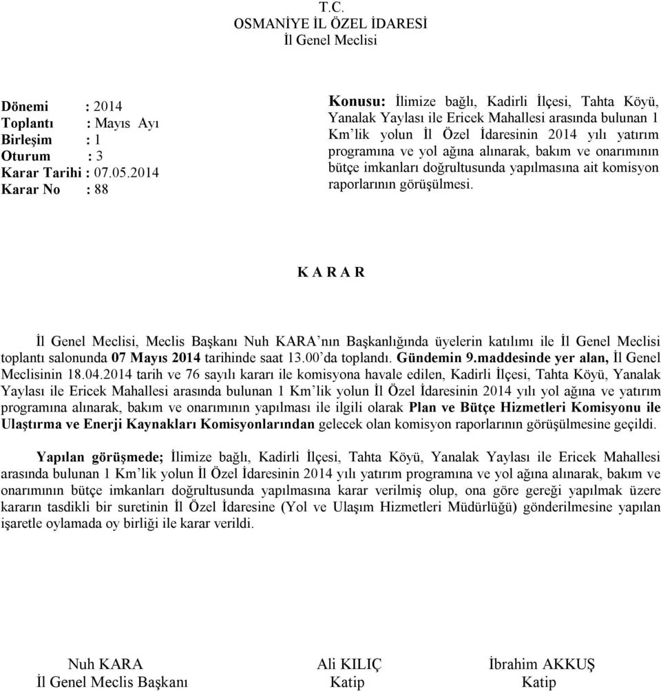 alınarak, bakım ve onarımının bütçe imkanları doğrultusunda yapılmasına ait komisyon raporlarının görüşülmesi.