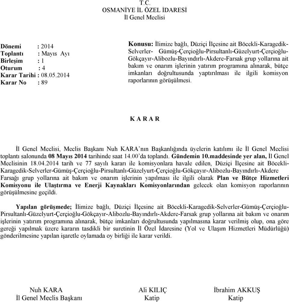 ait bakım ve onarım işlerinin yatırım programına alınarak, bütçe imkanları doğrultusunda yaptırılması ile ilgili komisyon raporlarının görüşülmesi.