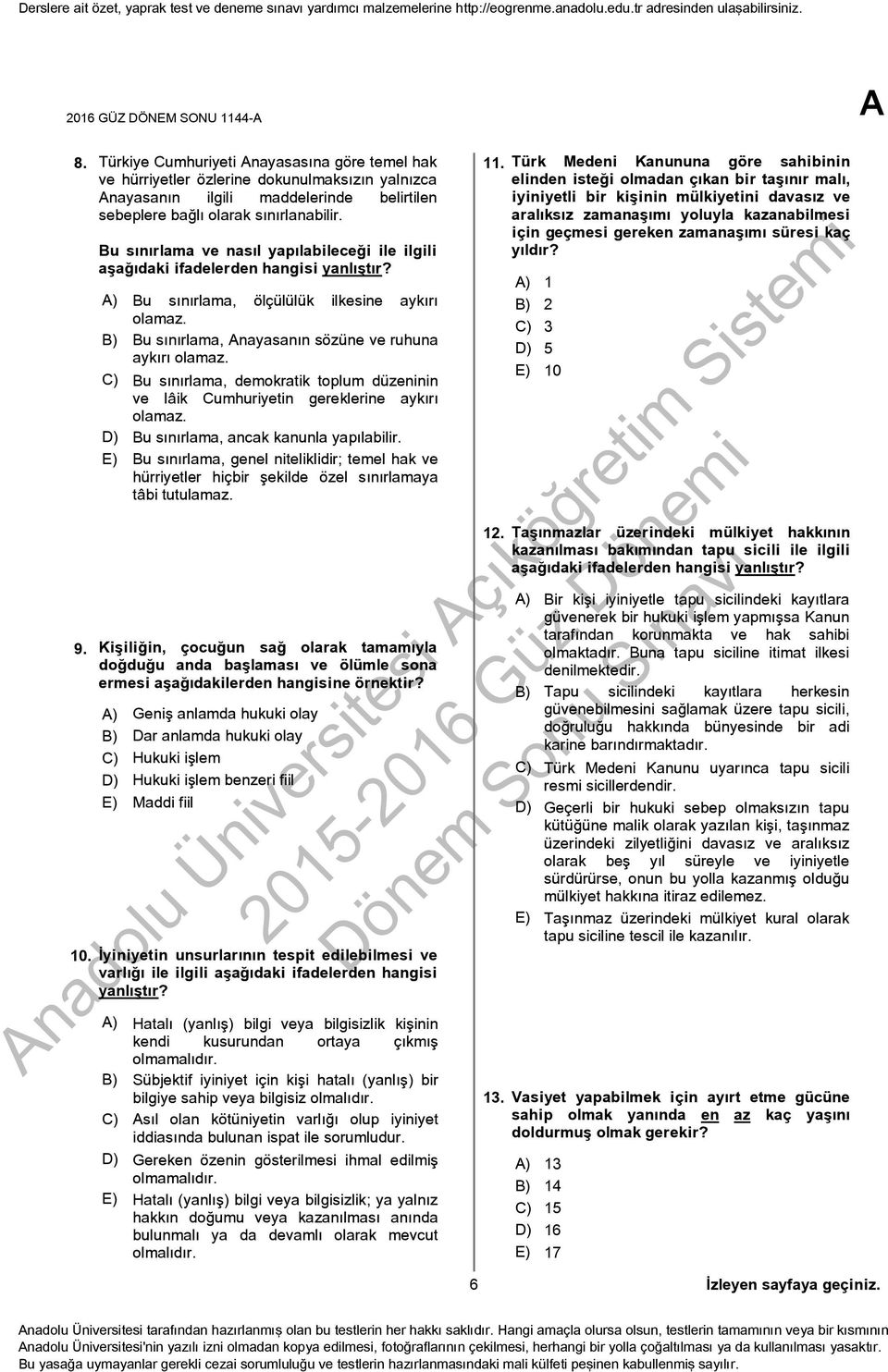 Bu sınırlama ve nasıl yapılabileceği ile ilgili aşağıdaki ifadelerden hangisi yanlıştır? Bu sınırlama, ölçülülük ilkesine aykırı olamaz. Bu sınırlama, Anayasanın sözüne ve ruhuna aykırı olamaz.