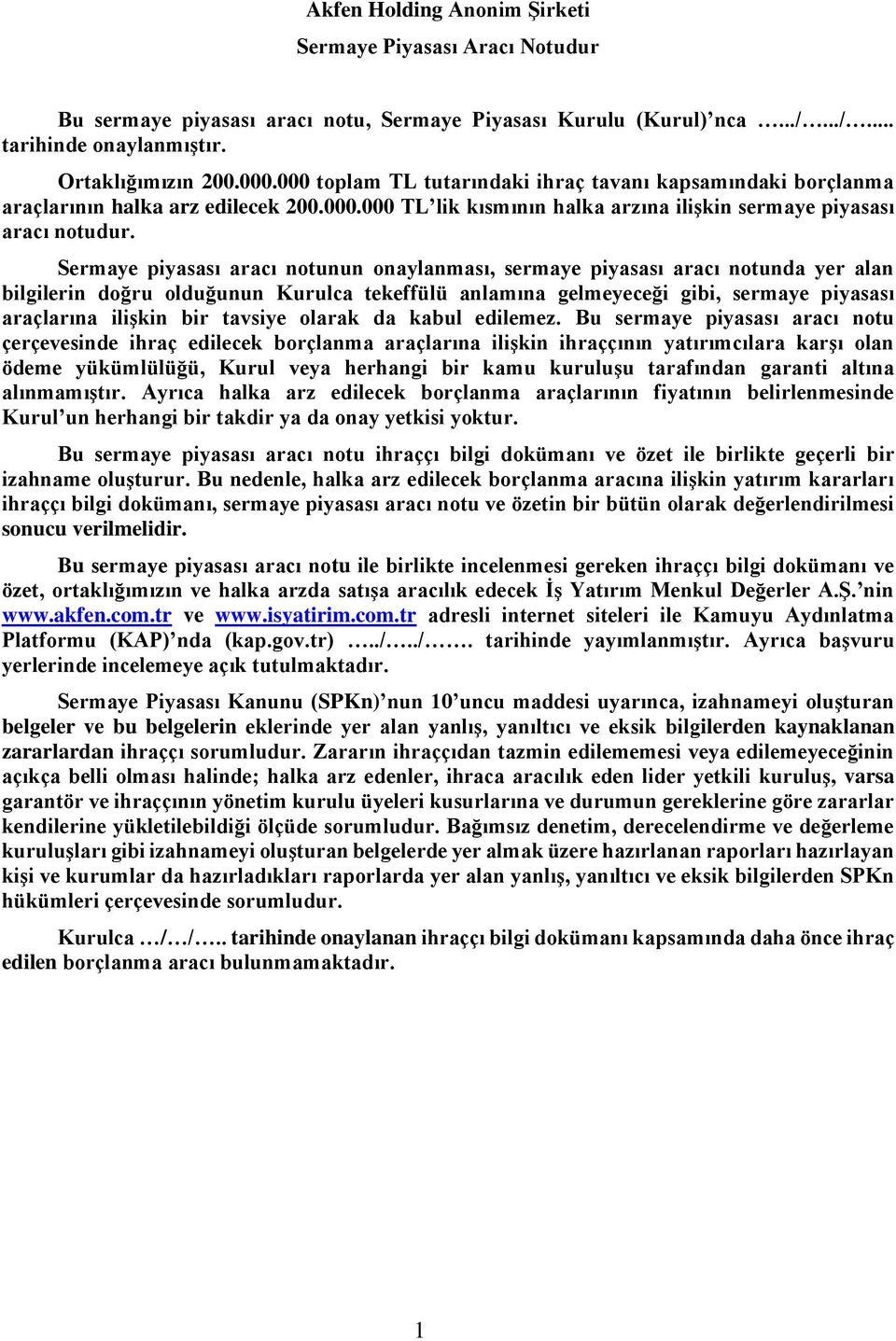 Sermaye piyasası aracı notunun onaylanması, sermaye piyasası aracı notunda yer alan bilgilerin doğru olduğunun Kurulca tekeffülü anlamına gelmeyeceği gibi, sermaye piyasası araçlarına ilişkin bir