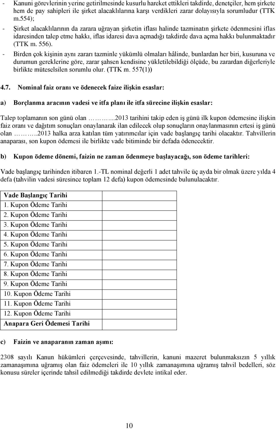 554); - Şirket alacaklılarının da zarara uğrayan şirketin iflası halinde tazminatın şirkete ödenmesini iflas idaresinden talep etme hakkı, iflas idaresi dava açmadığı takdirde dava açma hakkı