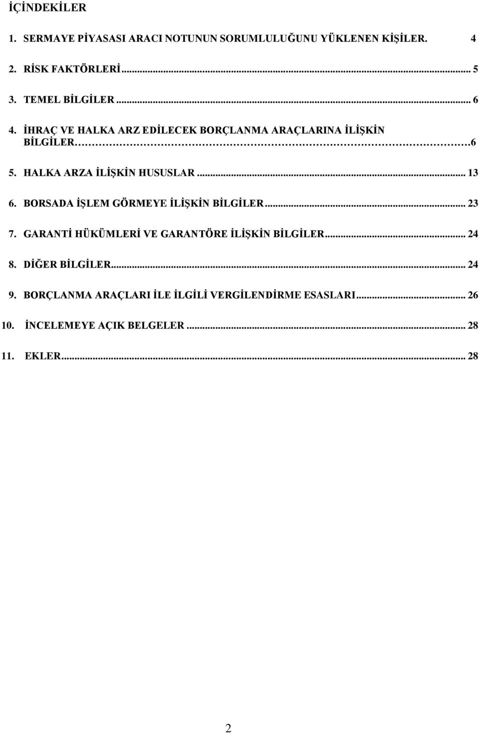 HALKA ARZA İLİŞKİN HUSUSLAR... 13 6. BORSADA İŞLEM GÖRMEYE İLİŞKİN BİLGİLER... 23 7.